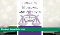 Kindle eBooks  Libraries, Museums, and Archives: Legal Issues and Ethical Challenges in the New