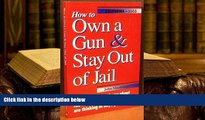 READ ONLINE  How to Own a Gun   Stay Out of Jail (California Edition 2002) PDF [DOWNLOAD]