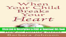 PDF [FREE] DOWNLOAD When Your Child Breaks Your Heart: Help for Hurting Moms Book Online