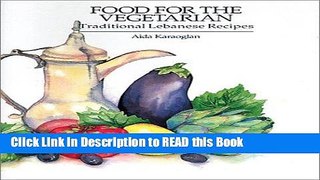 Read Book Food for the Vegetarian: Traditional Lebanese Recipes Full eBook
