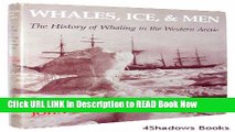 [Popular Books] Whales, Ice, and Men: The History of Whaling in the Western Arctic FULL eBook