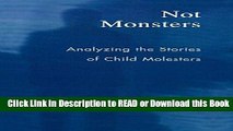 BEST PDF Not Monsters: Analyzing the Stories of Child Molesters Book Online