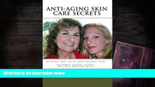 PDF [FREE] DOWNLOAD  Anti-Aging Skin Care Secrets: Six Simple Secrets to Soft, Sexy Skin and Save