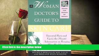 BEST PDF  A Woman Doctor s Guide to Skin Care: Essential Facts and Information on Keeping Skin
