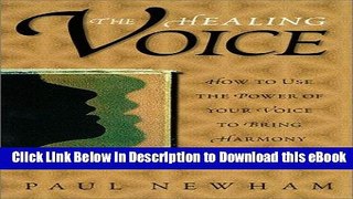 [Read Book] The Healing Voice: How to Use the Power of Your Voice to Bring Harmony into Your Life