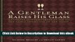 [Read Book] A Gentleman Raises His Glass: A Concise, Contemporary Guide to the Noble Tradition of