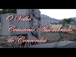 O velho cemitério assombrado de Concórdia completo