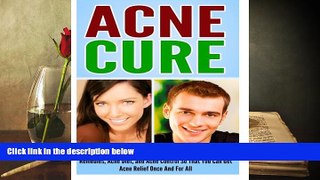 PDF [FREE] DOWNLOAD  Acne Cure: A Guide For Acne Treatment, Acne Removal, Acne Home Remedies, Acne