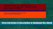 EPUB Download Walker s Appeal; with a Brief Sketch of His Life: And Also Garnet s Address to the
