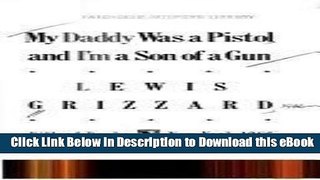 [Read Book] My Daddy Was a Pistol and I m a Son of a Gun Mobi