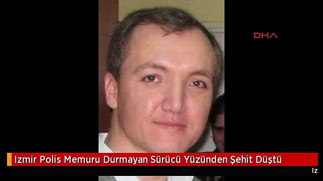 Izmir Polis Memuru Durmayan Sürücü Yüzünden Şehit Düştü