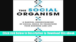 [Read Book] The Social Organism: A Radical Understanding of Social Media to Transform Your