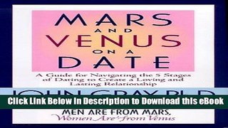 DOWNLOAD Mars and Venus on a Date: A Guide to Navigating the 5 Stages of Dating to Create a Loving