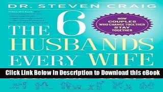 [Read Book] The 6 Husbands Every Wife Should Have: How Couples Who Change Together Stay Together