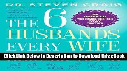 [Read Book] The 6 Husbands Every Wife Should Have: How Couples Who Change Together Stay Together