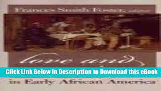 [Read Book] Love and Marriage in Early African America (Northeastern Library of Black Literature)