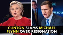 Hillary Clinton Slams Michael Flynn over resignation