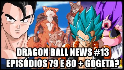 Dragon Ball News #13 - Episódios 79 e 80 + boatos sobre Gogeta