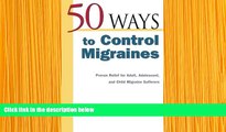 READ book 50 Ways to Control Migraines : Proven Relief for Adult, Adolescent, and Child Migraine
