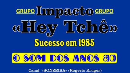Banda Gaúcha Impacto - Hey Tchê (Sucesso em 1985)