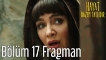 Hayat Bazen Tatlıdır 17. Bölüm Fragman