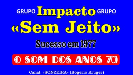 Banda Gaúcha Impacto - Sem Jeito (Sucesso em 1977)