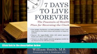 EBOOK ONLINE 7 Days to Live Forever: The Fountain of Health Plan for Reversing the Clock William
