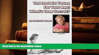 READ book You  Look So Young For Your Age! What s Your Secret? Marjorie Abner Full Book