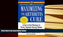 READ book Maximizing the Arthritis Cure: A Step-By-Step Program to Faster, Stronger Healing During