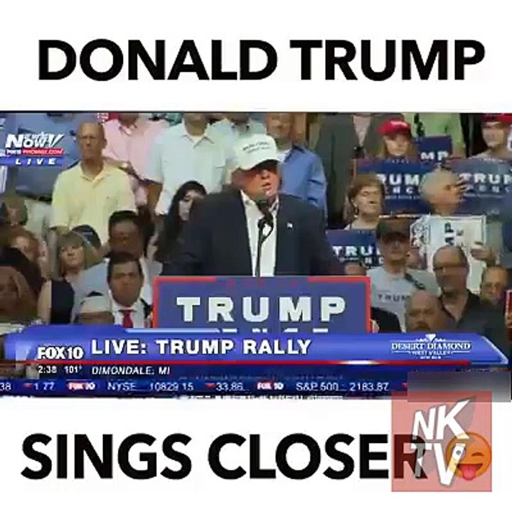 Donald Trump Sings Closer!