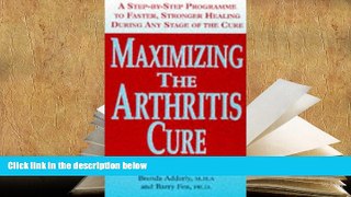 READ book Maximizing the Arthritis Cure: A Step By Step Program to Faster, Stronger Healing During