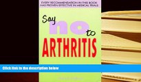 DOWNLOAD EBOOK Say No to Arthritis: The Proven Drug Free Guide to Preventing and Relieving