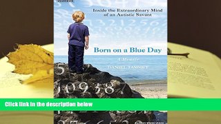 READ book Born on a Blue Day: Inside the Extraordinary Mind of an Autistic Savant Daniel Tammet