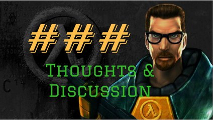 Half Life Post Game Thoughts & Opinion