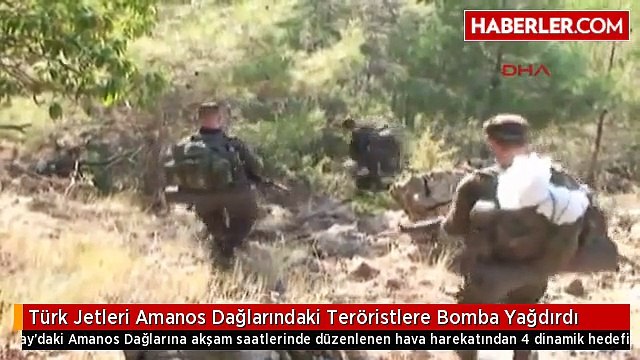 Türk Jetleri Amanos Dağlarındaki Teröristlere Bomba Yağdırdı