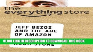 Read Online The Everything Store: Jeff Bezos and the Age of Amazon Full Mobi