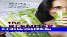 Read Book The Blender Girl: Super-Easy, Super-Healthy Meals, Snacks, Desserts, and Drinks--100