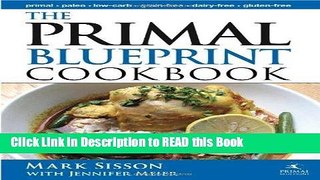 Read Book The Primal Blueprint Cookbook: Primal, Low Carb, Paleo, Grain-Free, Dairy-Free and