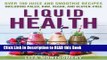 Read Book Liquid Health: Over 100 Juices and Smoothies Including Paleo, Raw, Vegan, and