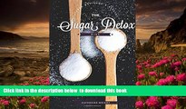 Read Online  The Sugar Detox Diet: An Easy 10 Step Plan to Beat Sugar Cravings, Cure Carb