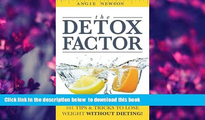 FREE [DOWNLOAD] The Detox Factor: 101 Tips   Tricks To Lose Weight Without Dieting! (Detox Cleanse