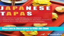 Read Book Japanese Tapas: No Need to go to an Asian Market, Vegetarian and Gluten-free Recipes