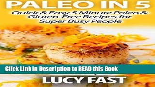 Read Book Paleo in 5: Quick   Easy 5 Minute Paleo   Gluten-Free Recipes for Super Busy People