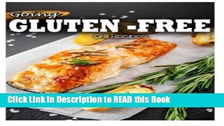 Read Book Gluten-Free Grilling Recipes (Going Gluten-Free) Full Online