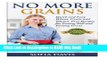 Read Book No More Grains: Quick and Easy Wheat, Grain and Gluten-Free Recipes for Busy Moms eBook