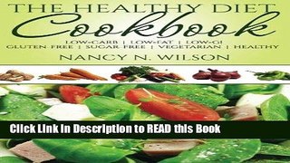 Read Book The Healthy Diet Cookbook: Low-Carb  |  Low-Fat  |  Low-GI Gluten-Free  |  Sugar-Free