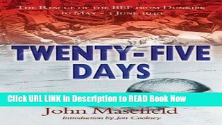 Download eBook Twenty-Five Days the Rescue of the Bef from Dunkirk 10 May - 3 June 1940 Read Online