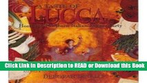 PDF [FREE] DOWNLOAD A Taste of Lucca: Hosting a Northern Italian Dinner Party- Recipes / Menus /