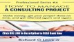[Popular Books] How to Manage a Consulting Project: Make Money, Get Your Project Done on Time,