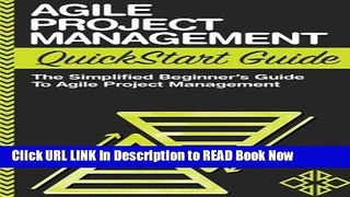 [Popular Books] Agile Project Management QuickStart Guide: A Simplified Beginners Guide To Agile